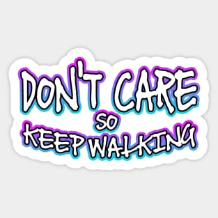 Dont Care So Keep Walking Sticker